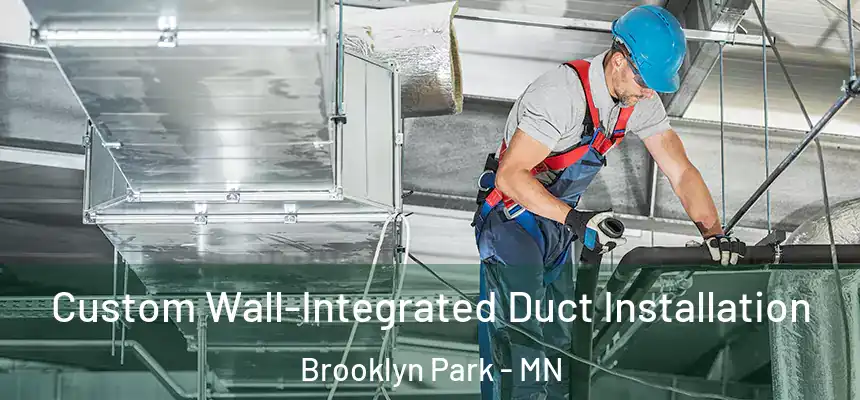  Custom Wall-Integrated Duct Installation Brooklyn Park - MN