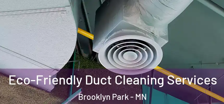  Eco-Friendly Duct Cleaning Services Brooklyn Park - MN