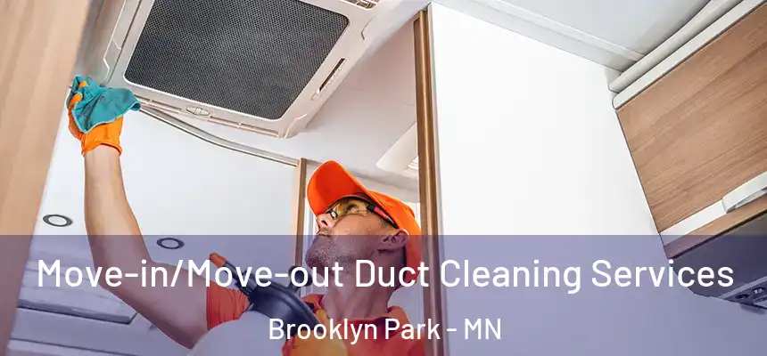 Move-in/Move-out Duct Cleaning Services Brooklyn Park - MN