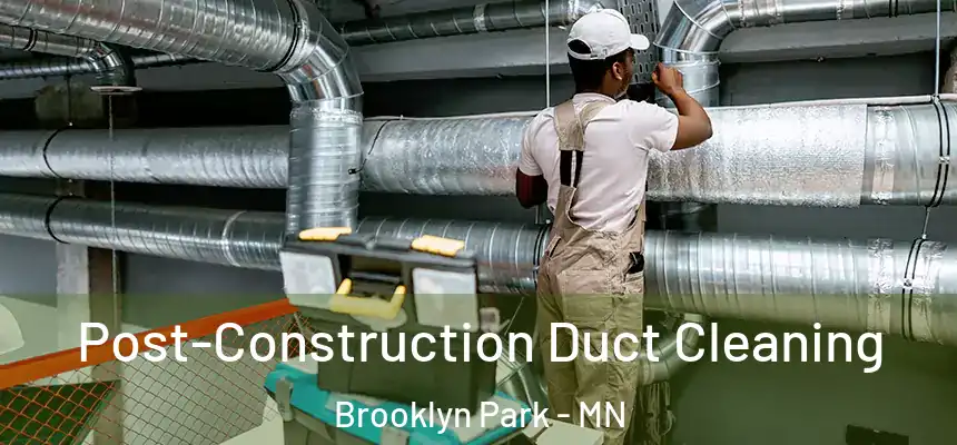  Post-Construction Duct Cleaning Brooklyn Park - MN