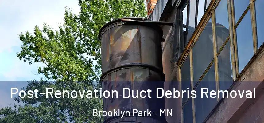  Post-Renovation Duct Debris Removal Brooklyn Park - MN