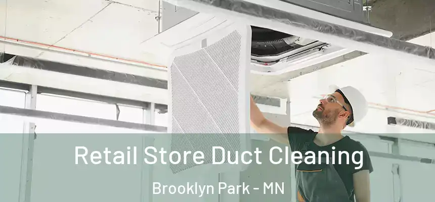  Retail Store Duct Cleaning Brooklyn Park - MN