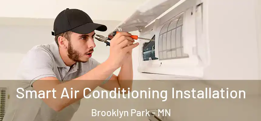  Smart Air Conditioning Installation Brooklyn Park - MN