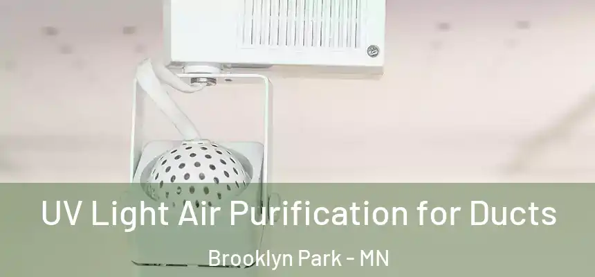  UV Light Air Purification for Ducts Brooklyn Park - MN